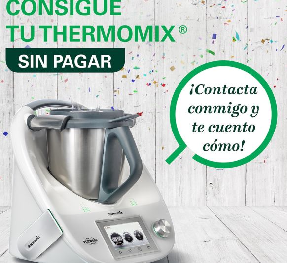 ¡¡¡ CONSIGUE TU Thermomix® A COSTE CERO!!!